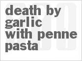 recipe for death by garlic with penne pasta