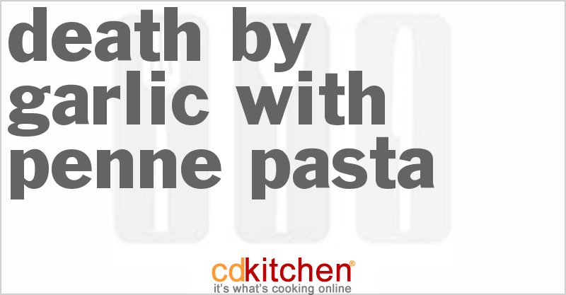 Death By Garlic With Penne Pasta - CDKitchen.com