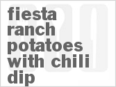 recipe for fiesta ranch potatoes with chili dip