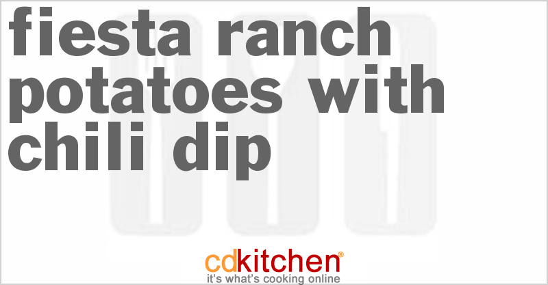 Fiesta Ranch Potatoes With Chili Dip - CDKitchen.com