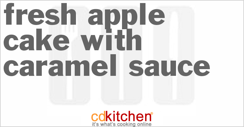Fresh Apple Cake With Caramel Sauce - CDKitchen.com