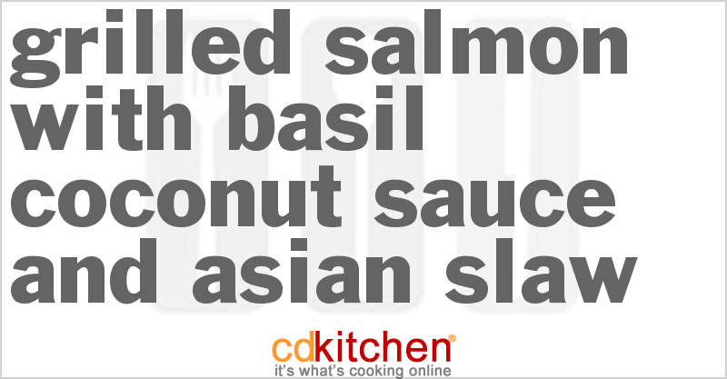 Grilled Salmon with Basil-Coconut Sauce and Asian Slaw - CDKitchen.com