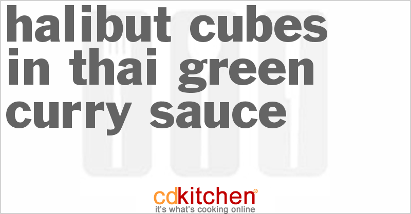Halibut Cubes in Thai Green Curry Sauce - CDKitchen.com