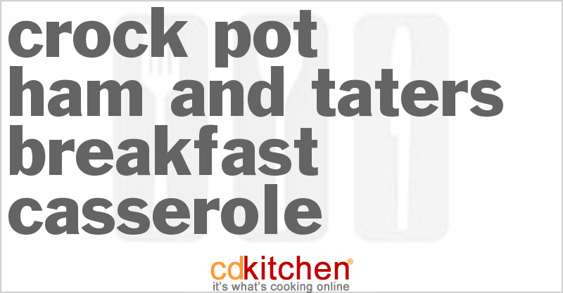 Ham And Taters Breakfast Casserole - CDKitchen.com