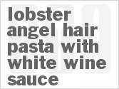 recipe for lobster angel hair pasta with white wine sauce
