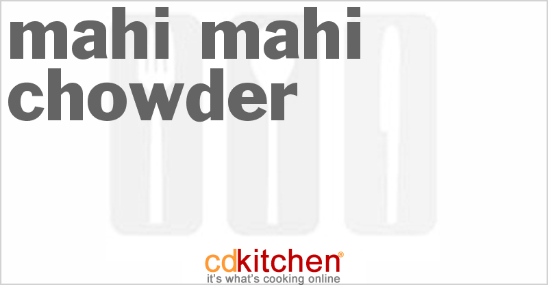 Mahi Mahi Chowder - CDKitchen.com