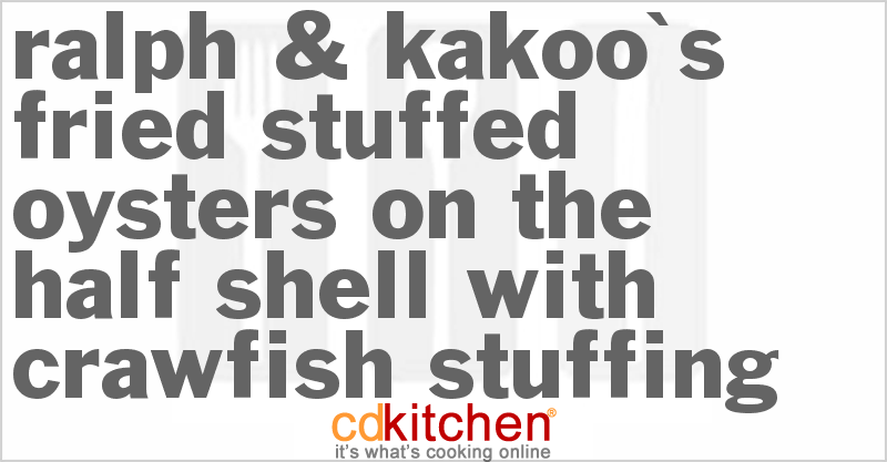 Ralph & Kakoo's Fried Stuffed Oysters On The Half Shell With Crawfish Stuffing - CDKitchen.com