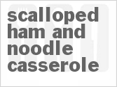 recipe for scalloped ham and noodle casserole