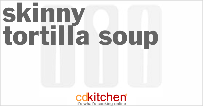 Skinny Tortilla Soup - CDKitchen.com