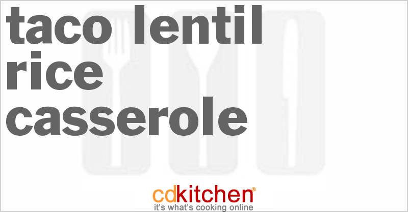 Taco Lentil Rice Casserole - CDKitchen.com