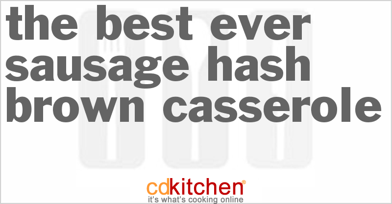 The Best-Ever Sausage Hash Brown Casserole - CDKitchen.com