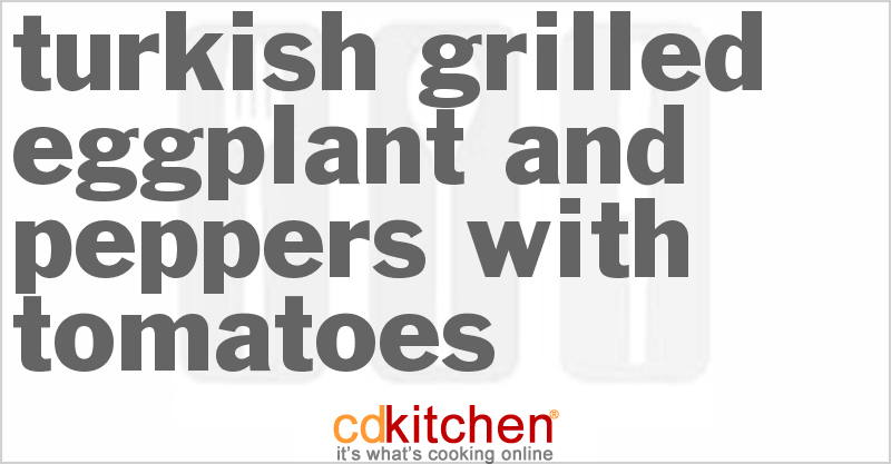 Turkish Grilled Eggplant And Peppers With Tomatoes - CDKitchen.com