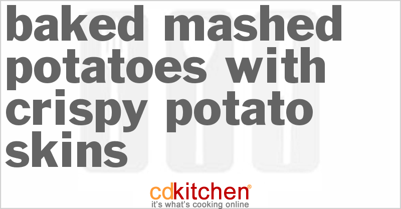 Baked Mashed Potatoes With Crispy Potato Skins - CDKitchen.com