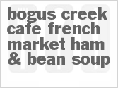 recipe for bogus creek cafe french market ham & bean soup