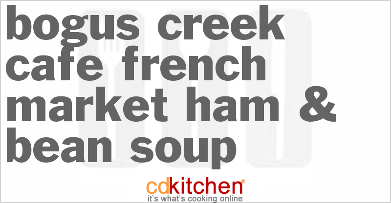 Bogus Creek Cafe French Market Ham & Bean Soup - CDKitchen.com