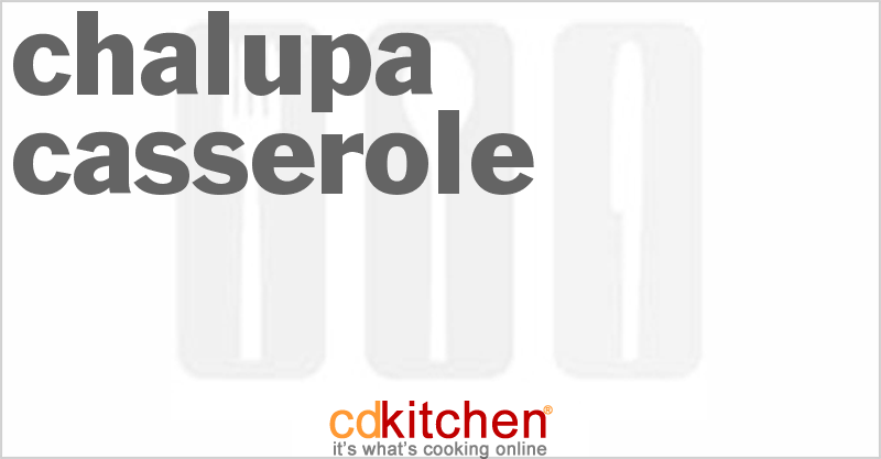 Chalupa Casserole - CDKitchen.com