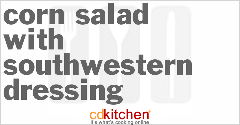 Corn Salad With Southwestern Dressing - CDKitchen.com