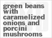 recipe for green beans with caramelized onions and porcini mushrooms