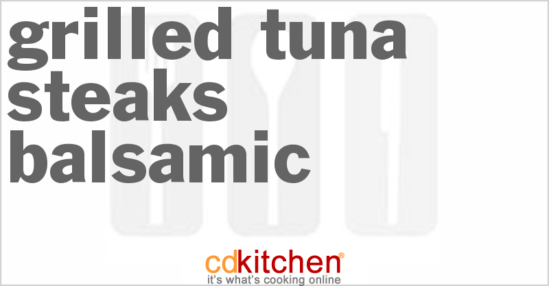 Grilled Tuna Steaks Balsamic - CDKitchen.com