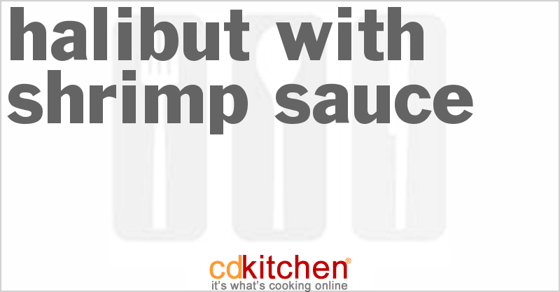 Halibut With Shrimp Sauce - CDKitchen.com