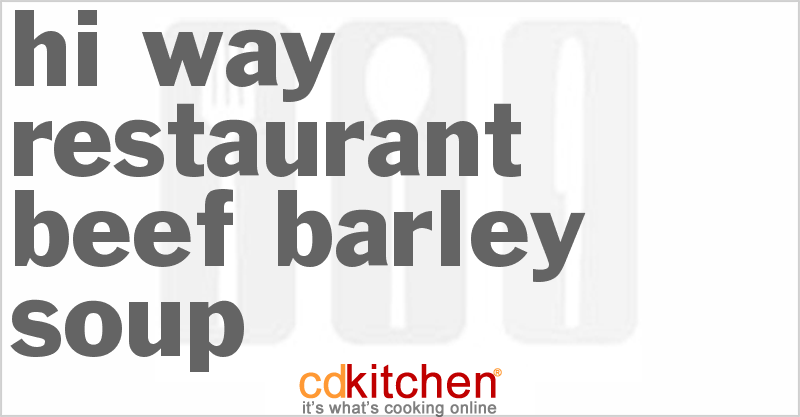 Hi-Way Restaurant Beef Barley Soup - CDKitchen.com