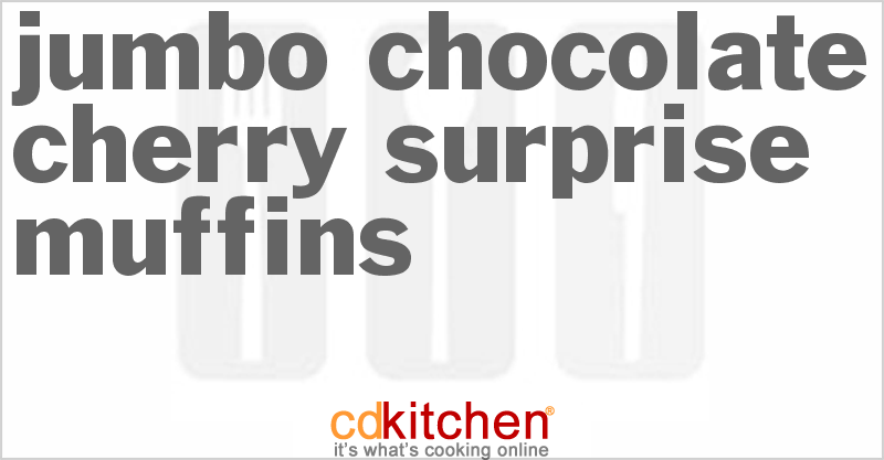 Jumbo Chocolate Cherry Surprise Muffins - CDKitchen.com