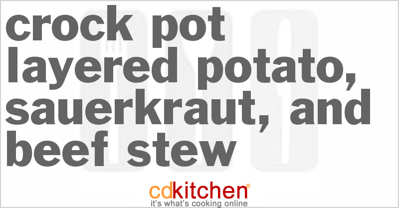 Layered Potato, Sauerkraut, And Beef Stew - CDKitchen.com
