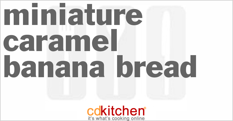 Miniature Caramel Banana Bread - CDKitchen.com