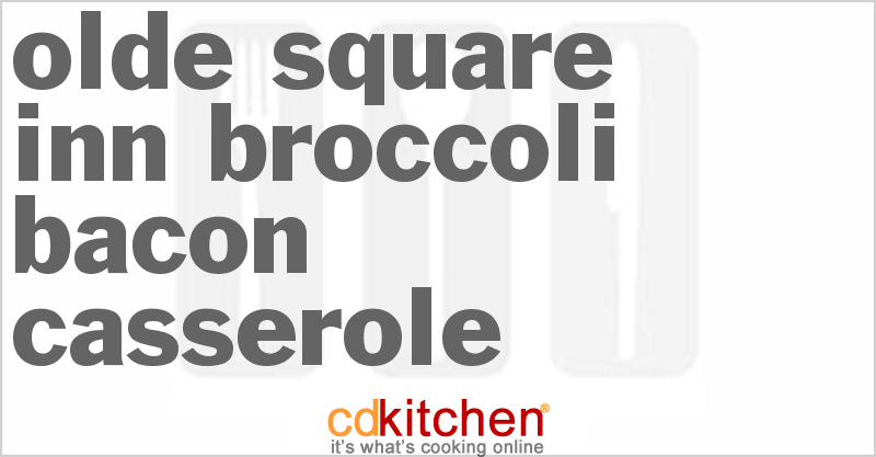 Olde Square Inn Broccoli Bacon Casserole - CDKitchen.com