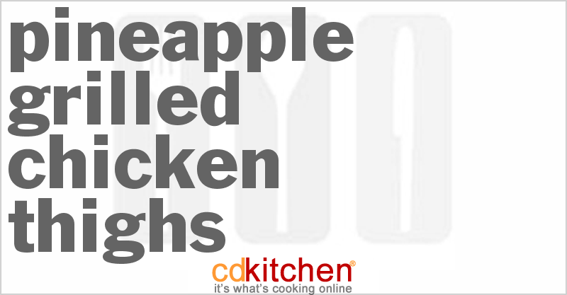 Pineapple Grilled Chicken Thighs - CDKitchen.com