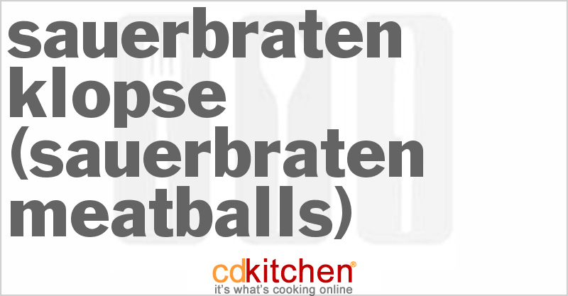 Sauerbraten Klopse (Sauerbraten Meatballs) - CDKitchen.com