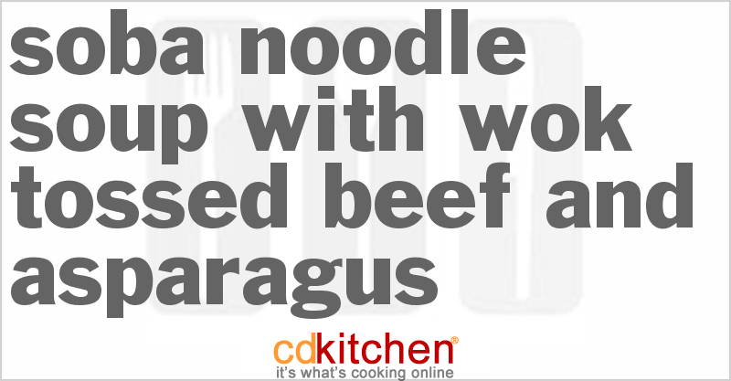 Soba Noodle Soup with Wok Tossed Beef and Asparagus - CDKitchen.com