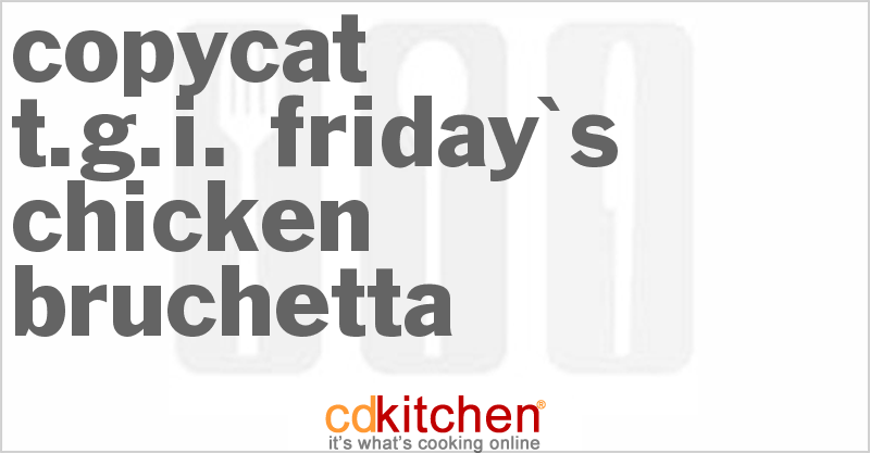 TGI Friday's Chicken Bruschetta - CDKitchen.com