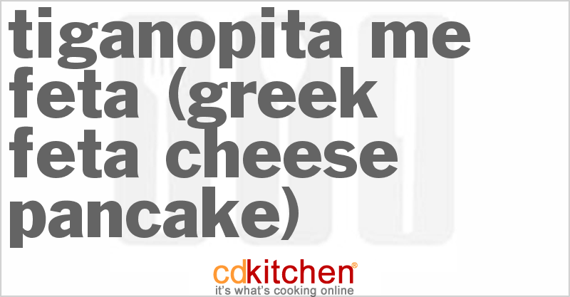 Tiganopita Me Feta (Greek Feta Cheese Pancake) - CDKitchen.com