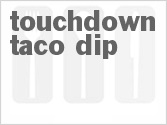 recipe for touchdown taco dip