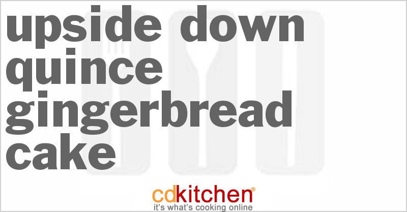 Upside-Down Quince Gingerbread Cake - CDKitchen.com
