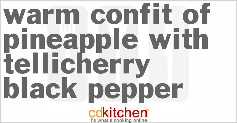 Warm Confit Of Pineapple With Tellicherry Black Pepper - CDKitchen.com