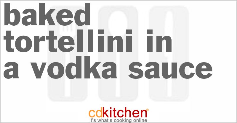 Baked Tortellini In A Vodka Sauce - CDKitchen.com