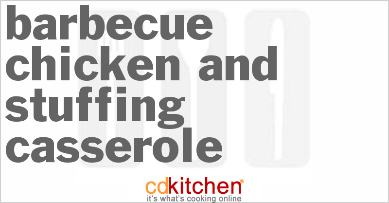 Barbecue Chicken and Stuffing Casserole - CDKitchen.com