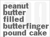 recipe for peanut butter filled butterfinger pound cake