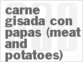recipe for carne gisada con papas (meat and potatoes)