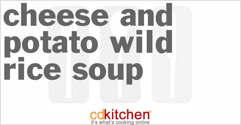 Cheese And Potato Wild Rice Soup - CDKitchen.com