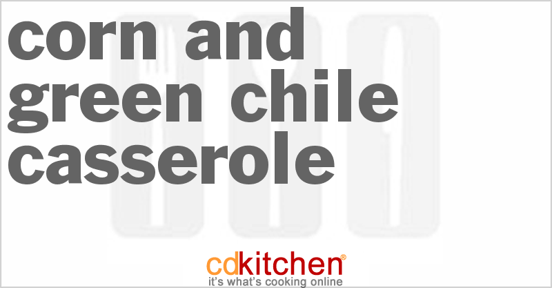 Corn And Green Chile Casserole - CDKitchen.com