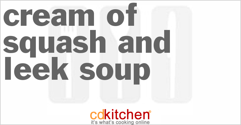 Cream Of Squash And Leek Soup - CDKitchen.com