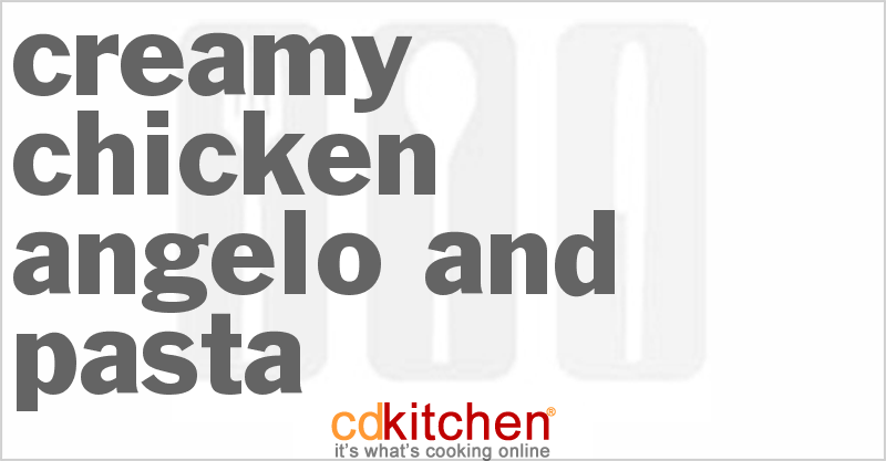 Creamy Chicken Angelo And Pasta - CDKitchen.com
