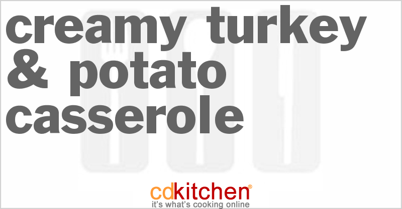 Creamy Turkey & Potato Casserole - CDKitchen.com