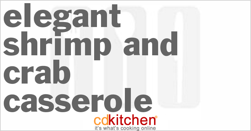 Elegant Shrimp And Crab Casserole - CDKitchen.com
