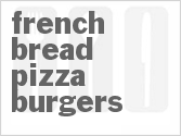recipe for french bread pizza burgers
