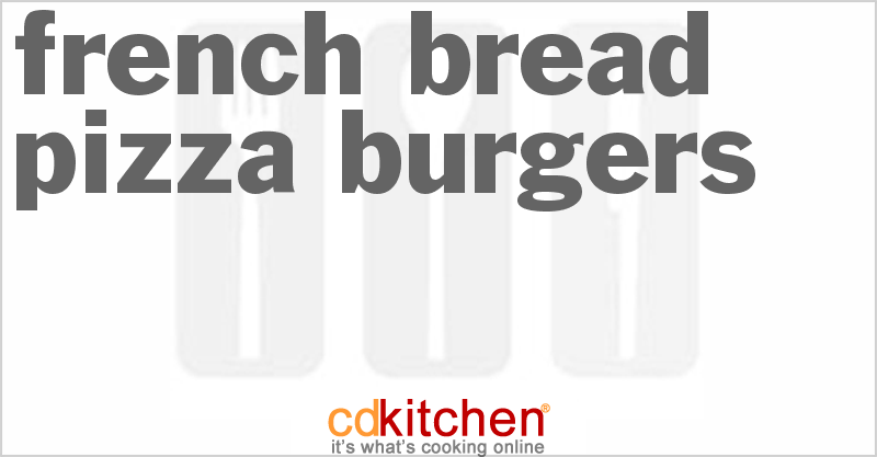 French Bread Pizza Burgers - CDKitchen.com