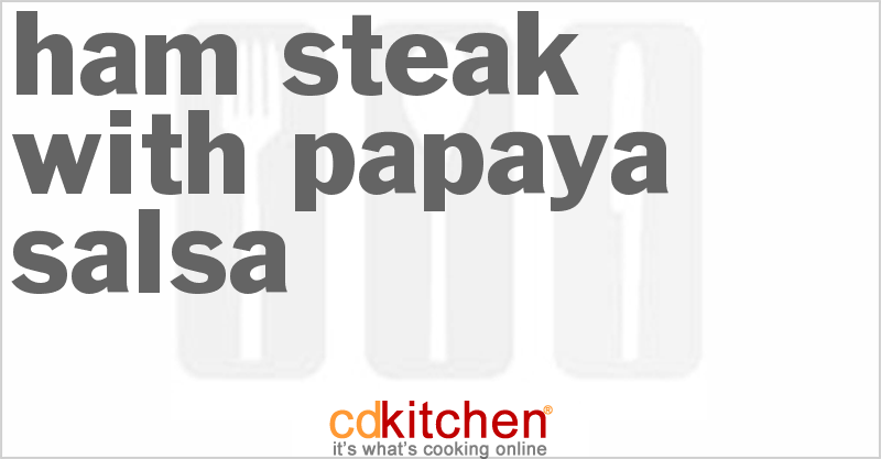 Ham Steak With Papaya Salsa - CDKitchen.com